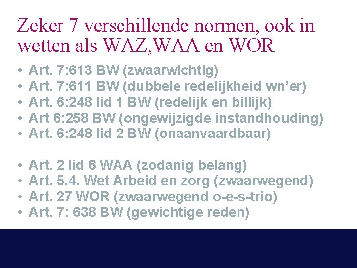 Zeker 7 verschillende normen, ook in wetten als WAZ, WAA en WOR • •