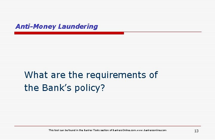 Anti-Money Laundering What are the requirements of the Bank’s policy? This tool can be