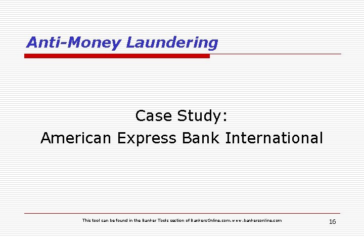 Anti-Money Laundering Case Study: American Express Bank International This tool can be found in