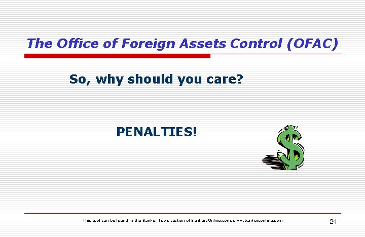 The Office of Foreign Assets Control (OFAC) So, why should you care? PENALTIES! This