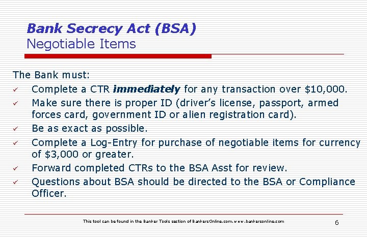 Bank Secrecy Act (BSA) Negotiable Items The Bank must: ü Complete a CTR immediately