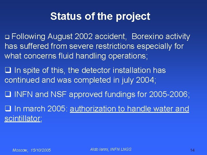 Status of the project q Following August 2002 accident, Borexino activity has suffered from