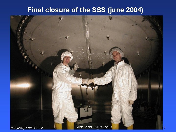 Final closure of the SSS (june 2004) Moscow, 15/10/2005 Aldo Ianni, INFN LNGS 17