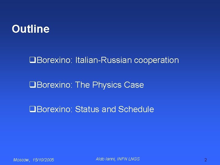 Outline q. Borexino: Italian-Russian cooperation q. Borexino: The Physics Case q. Borexino: Status and