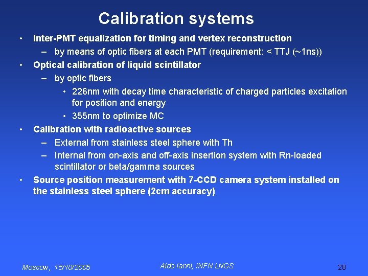 Calibration systems • • Inter-PMT equalization for timing and vertex reconstruction – by means