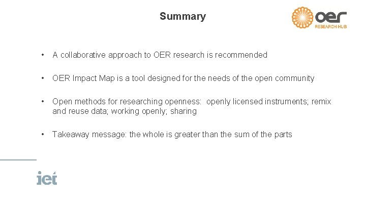 Summary • A collaborative approach to OER research is recommended • OER Impact Map