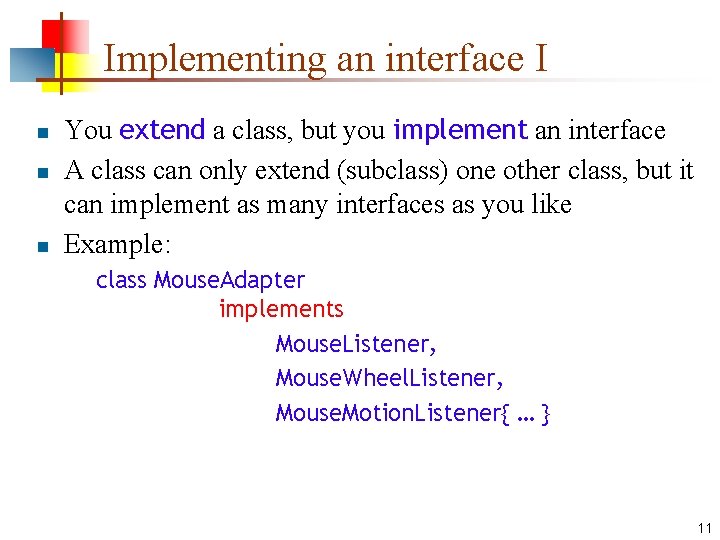 Implementing an interface I n n n You extend a class, but you implement