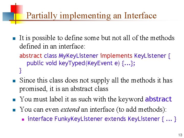 Partially implementing an Interface n It is possible to define some but not all