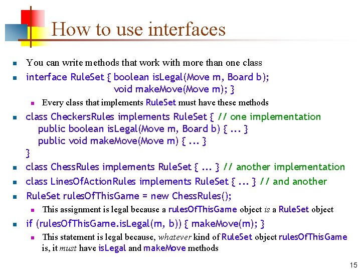 How to use interfaces n n You can write methods that work with more