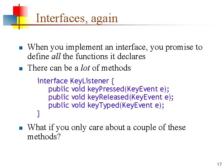 Interfaces, again n n When you implement an interface, you promise to define all