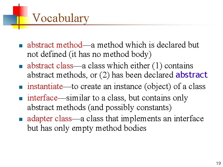 Vocabulary n n n abstract method—a method which is declared but not defined (it