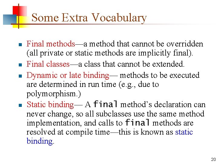 Some Extra Vocabulary n n Final methods—a method that cannot be overridden (all private