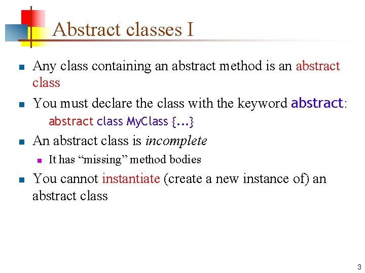 Abstract classes I n n Any class containing an abstract method is an abstract