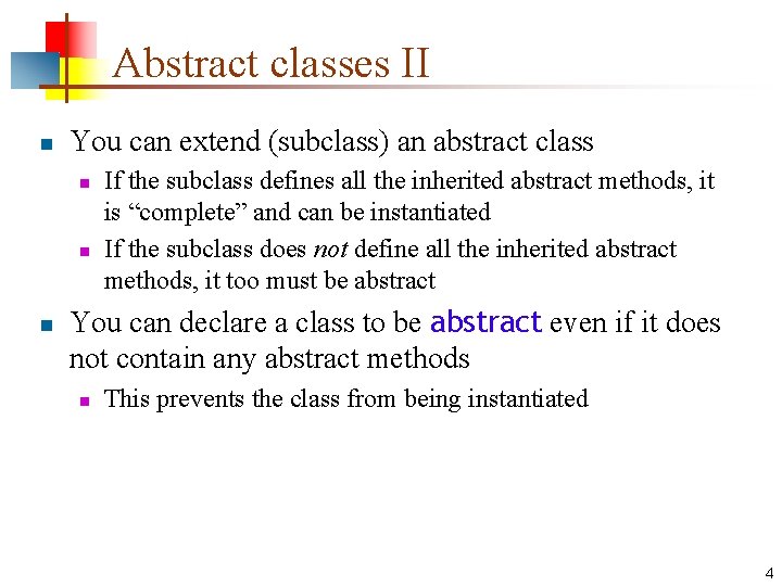 Abstract classes II n You can extend (subclass) an abstract class n n n