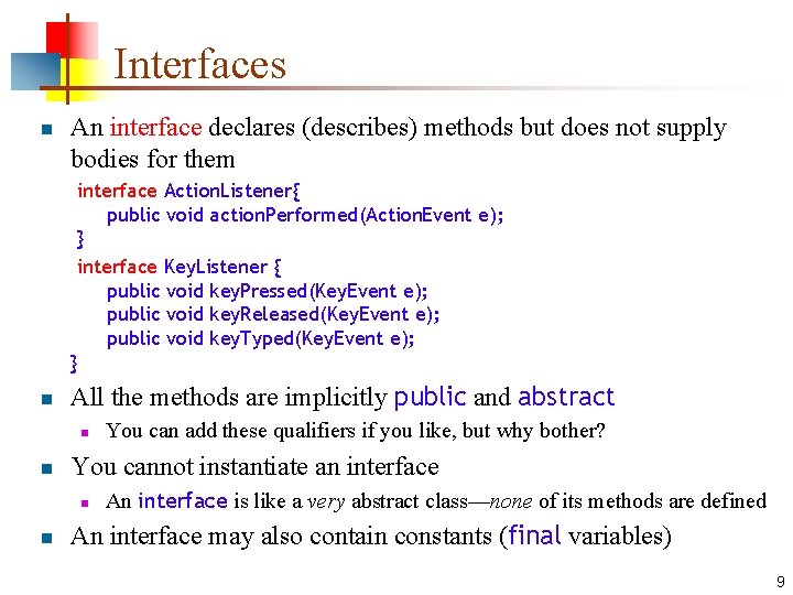 Interfaces n An interface declares (describes) methods but does not supply bodies for them