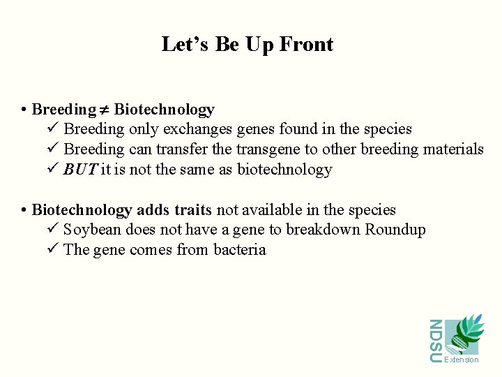 Let’s Be Up Front • Breeding Biotechnology ü Breeding only exchanges genes found in