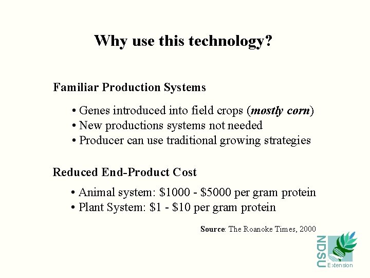 Why use this technology? Familiar Production Systems • Genes introduced into field crops (mostly