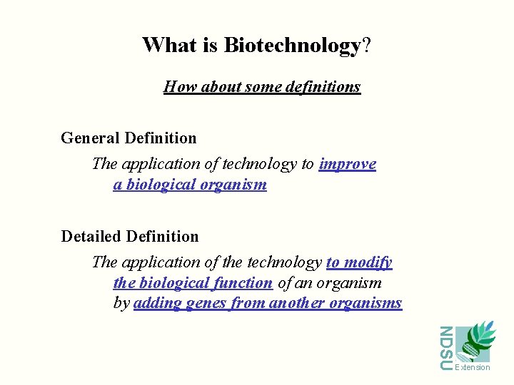 What is Biotechnology? How about some definitions General Definition The application of technology to