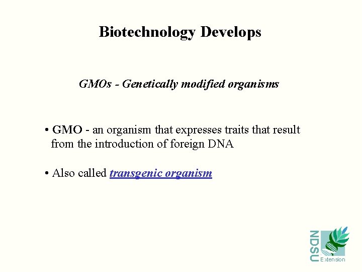 Biotechnology Develops GMOs - Genetically modified organisms • GMO - an organism that expresses