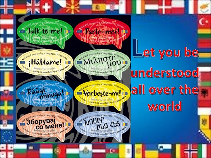 Let you be understood all over the world 