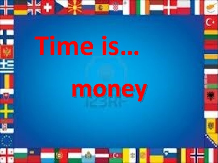 Time is… money 