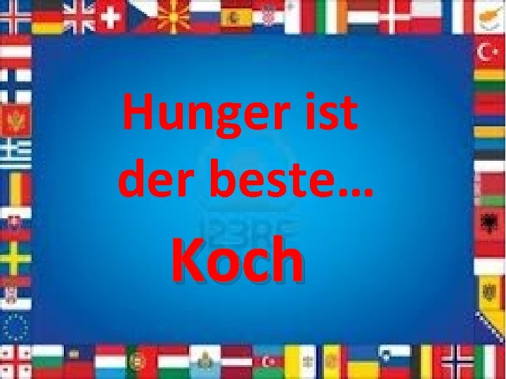 Hunger ist der beste… Koch 