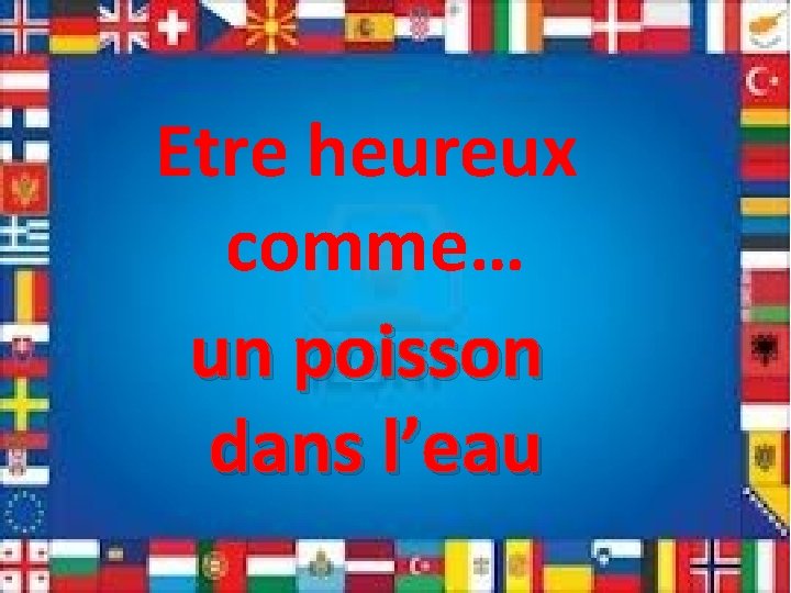 Etre heureux comme… un poisson dans l’eau 