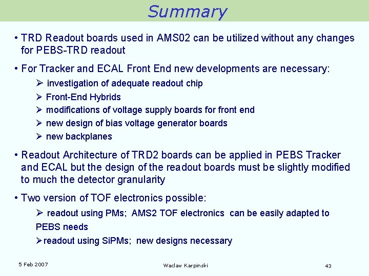 Summary • TRD Readout boards used in AMS 02 can be utilized without any