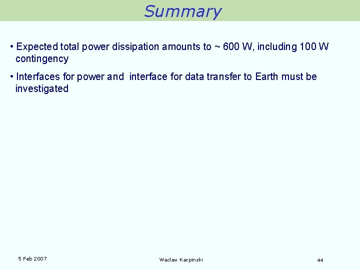 Summary • Expected total power dissipation amounts to ~ 600 W, including 100 W