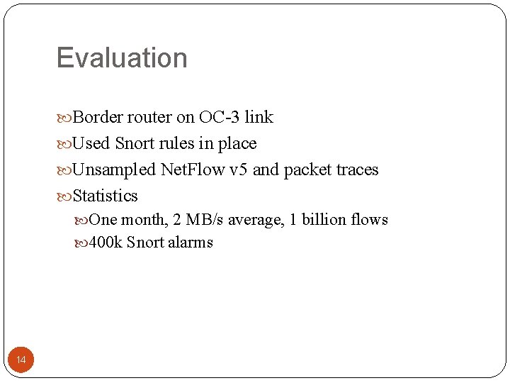 Evaluation Border router on OC-3 link Used Snort rules in place Unsampled Net. Flow