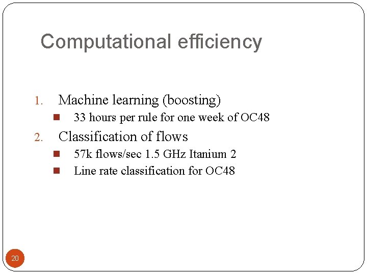 Computational efficiency 1. Machine learning (boosting) n 2. Classification of flows n n 20