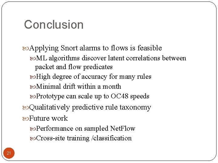 Conclusion Applying Snort alarms to flows is feasible ML algorithms discover latent correlations between