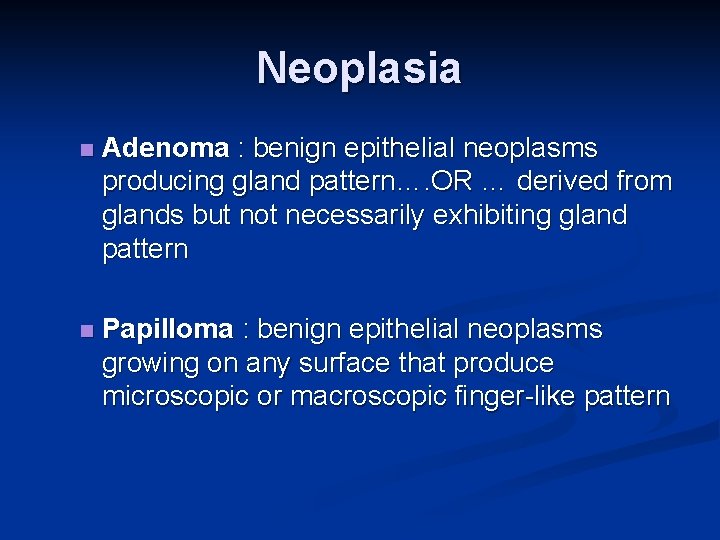 Neoplasia n Adenoma : benign epithelial neoplasms producing gland pattern…. OR … derived from