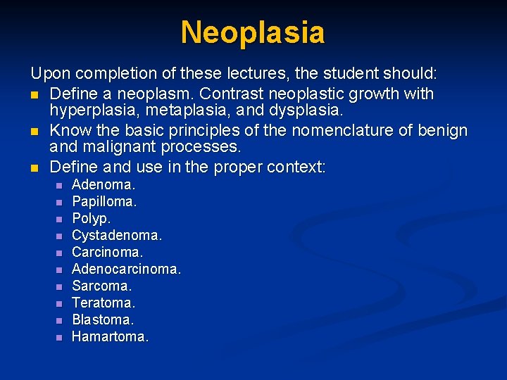 Neoplasia Upon completion of these lectures, the student should: n Define a neoplasm. Contrast