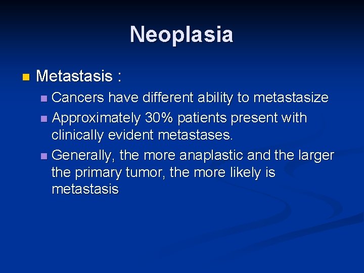 Neoplasia n Metastasis : Cancers have different ability to metastasize n Approximately 30% patients