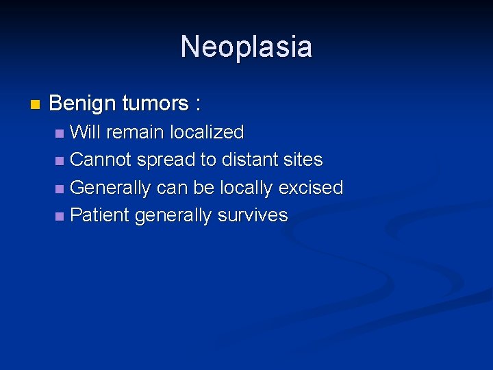 Neoplasia n Benign tumors : Will remain localized n Cannot spread to distant sites