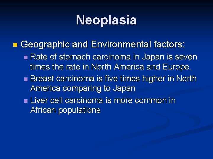 Neoplasia n Geographic and Environmental factors: Rate of stomach carcinoma in Japan is seven