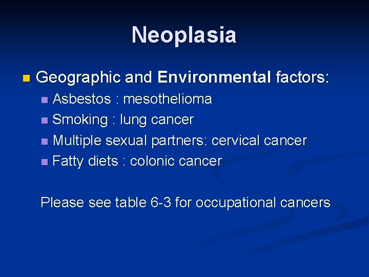 Neoplasia n Geographic and Environmental factors: Asbestos : mesothelioma n Smoking : lung cancer