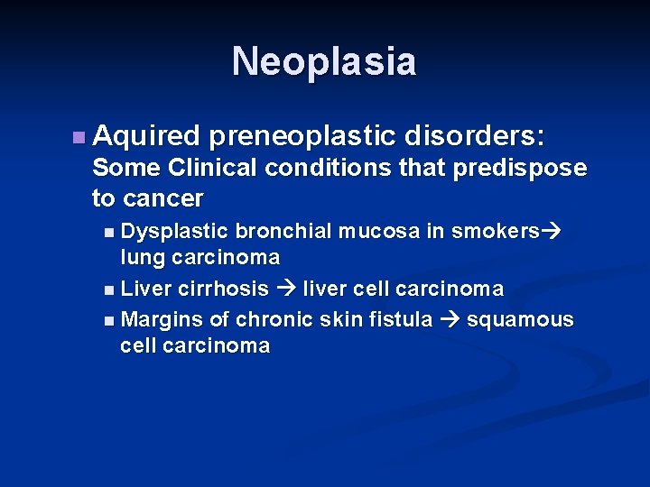 Neoplasia n Aquired preneoplastic disorders: Some Clinical conditions that predispose to cancer n Dysplastic