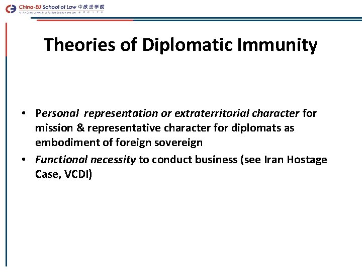 Theories of Diplomatic Immunity • Personal representation or extraterritorial character for mission & representative