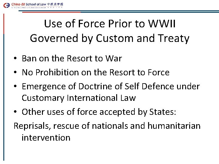 Use of Force Prior to WWII Governed by Custom and Treaty • Ban on