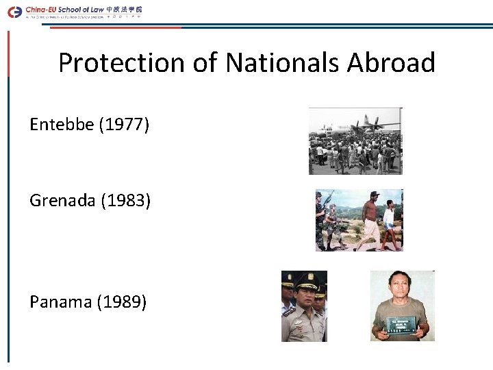 Protection of Nationals Abroad Entebbe (1977) Grenada (1983) Panama (1989) 