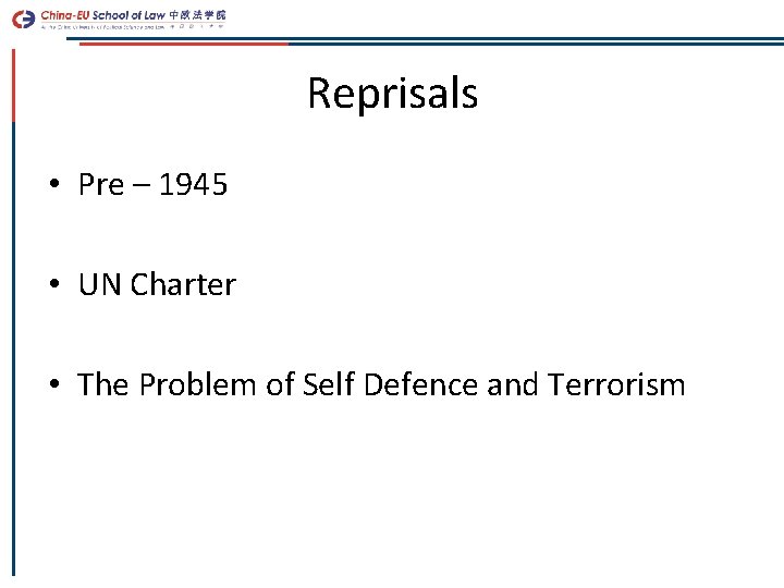 Reprisals • Pre – 1945 • UN Charter • The Problem of Self Defence