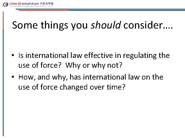 Some things you should consider…. • Is international law effective in regulating the use