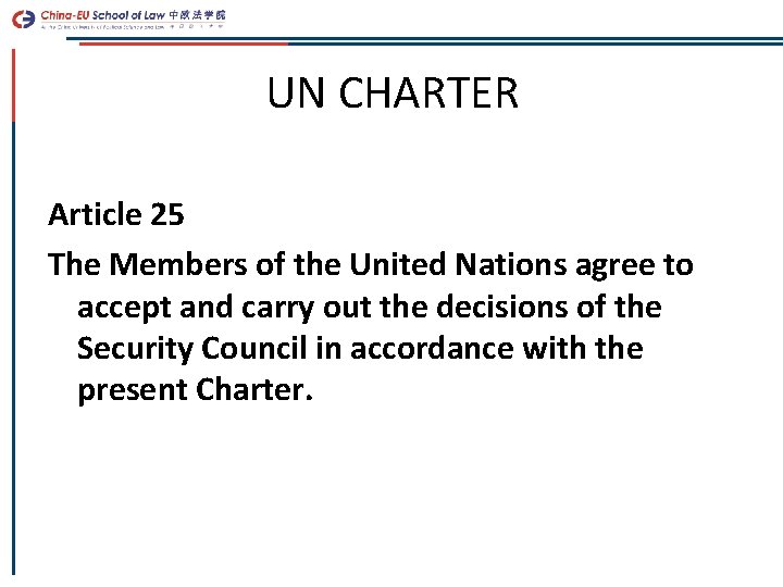 UN CHARTER Article 25 The Members of the United Nations agree to accept and