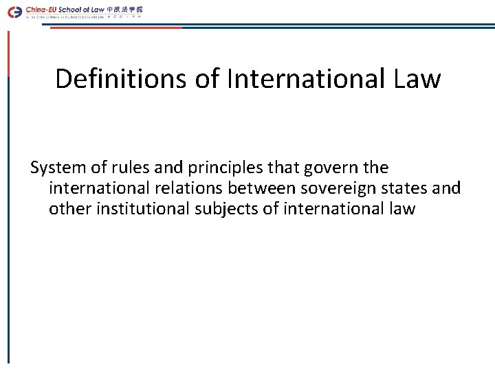 Definitions of International Law System of rules and principles that govern the international relations