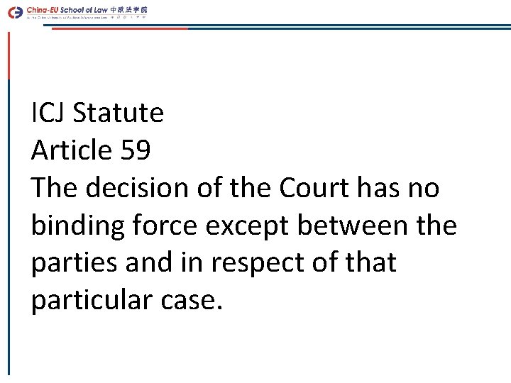 ICJ Statute Article 59 The decision of the Court has no binding force except