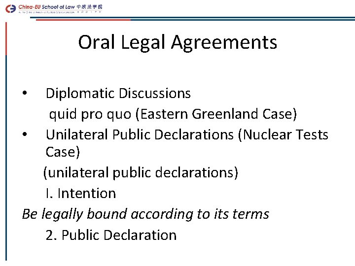 Oral Legal Agreements Diplomatic Discussions quid pro quo (Eastern Greenland Case) • Unilateral Public