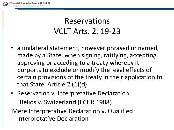 Reservations VCLT Arts. 2, 19 -23 • a unilateral statement, however phrased or named,