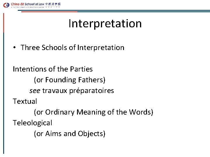 Interpretation • Three Schools of Interpretation Intentions of the Parties (or Founding Fathers) see